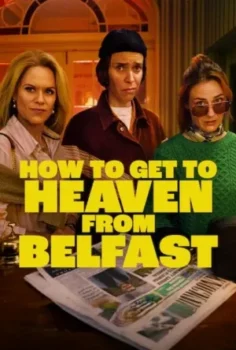 مسلسل How to Get to Heaven from Belfast حلقة 7 اون لاين
